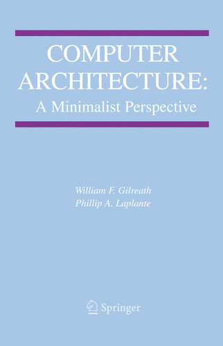 Computer Architecture: A Minimalist Perspective (The Springer International Series in Engineering and Computer Science #730) book cover by William F. Gilreath, Phillip A. Laplante