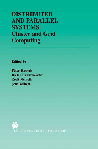 Distributed and Parallel Systems: Cluster and Grid Computing (The Springer International Series in Engineering and Computer Science #706) book cover by 