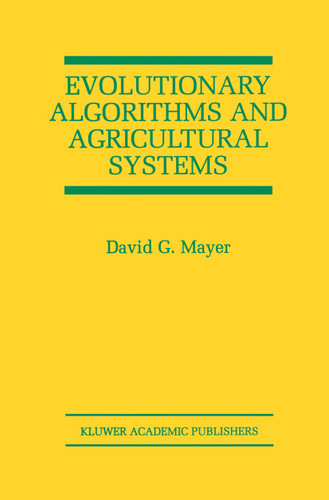 Evolutionary Algorithms and Agricultural Systems (The Springer International Series in Engineering and Computer Science #647) book cover by David G. Mayer