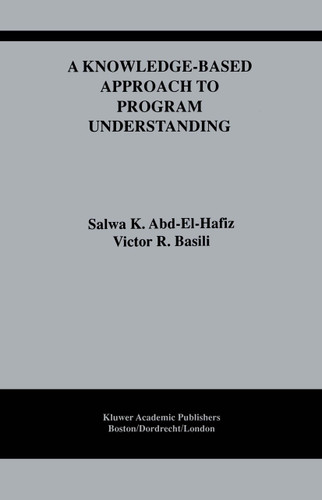 A Knowledge-Based Approach to Program Understanding (The Springer International Series in Engineering and Computer Science #325) book cover by Salwa K. Abd-El-Hafiz, Victor R. Basili