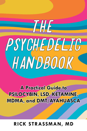 The Psychedelic Handbook: A Practical Guide to Psilocybin, LSD, Ketamine, MDMA, and DMT/Ayahuasca (Guides to Psychedelics & More) book cover by Rick Strassman