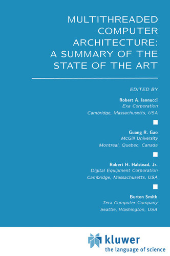 Multithreaded Computer Architecture: A Summary of the State of the ART (The Springer International Series in Engineering and Computer Science #281) book cover by 