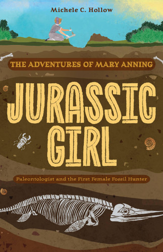 Jurassic Girl: The Adventures of Mary Anning, Paleontologist and the First Female Fossil Hunter (Dinosaur books for kids 8–12) book cover by Michele C. Hollow