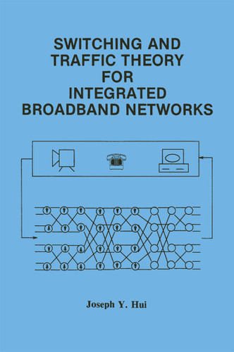 Switching and Traffic Theory for Integrated Broadband Networks (The Springer International Series in Engineering and Computer Science #91) book cover by Joseph Y. Hui