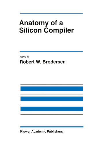 Anatomy of a Silicon Compiler (The Springer International Series in Engineering and Computer Science #181) book cover by 