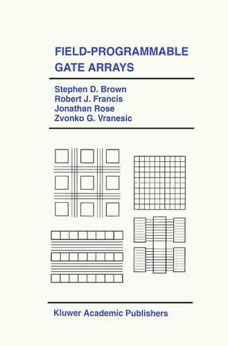 Field-Programmable Gate Arrays (The Springer International Series in Engineering and Computer Science #180) book cover by Stephen D. Brown, Robert J. Francis, Jonathan Rose, Zvonko G. Vranesic