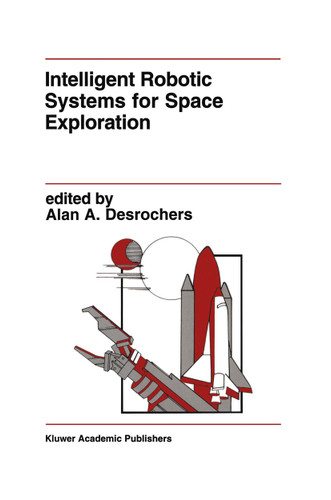 Intelligent Robotic Systems for Space Exploration (The Springer International Series in Engineering and Computer Science #168) book cover by 