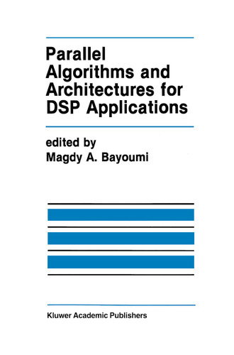 Parallel Algorithms and Architectures for DSP Applications (The Springer International Series in Engineering and Computer Science #149) book cover by 