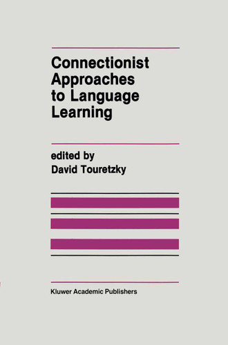 Connectionist Approaches to Language Learning (The Springer International Series in Engineering and Computer Science #154) book cover by 