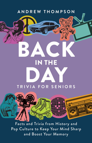 Back in the Day Trivia for Seniors: Facts and Trivia from History and Pop Culture to Keep Your Mind Sharp and Boost Your Memory book cover by Andrew Thompson