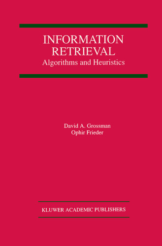 Information Retrieval: Algorithms and Heuristics (The Springer International Series in Engineering and Computer Science #461) book cover by David A. Grossman, Ophir Frieder