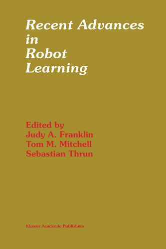 Recent Advances in Robot Learning: Machine Learning (The Springer International Series in Engineering and Computer Science #368) book cover by 