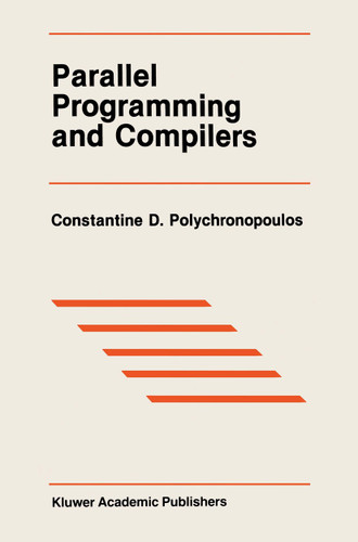 Parallel Programming and Compilers (The Springer International Series in Engineering and Computer Science #59) book cover by Constantine D. Polychronopoulos