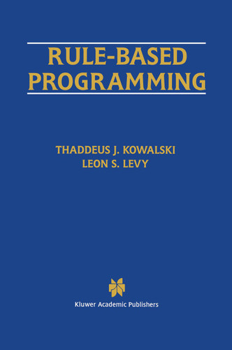 Rule-Based Programming (The Springer International Series in Engineering and Computer Science #369) book cover by Thaddeus J. Kowalski, Leon S. Levy
