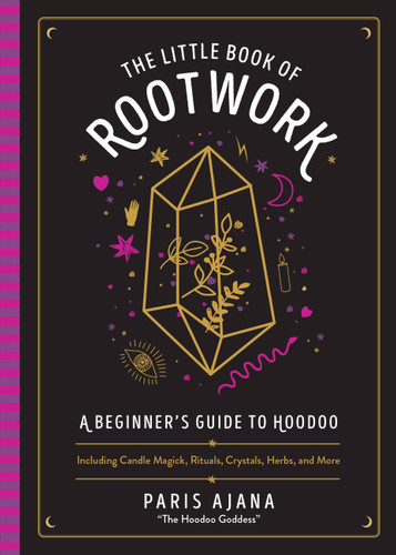 The Little Book of Rootwork: A Beginner's Guide to Hoodoo—Including Candle Magic, Rituals, Crystals, Herbs, and More book cover by Paris Ajana