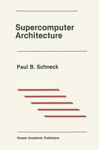 Supercomputer Architecture (The Springer International Series in Engineering and Computer Science #31) book cover by Paul B. Schneck