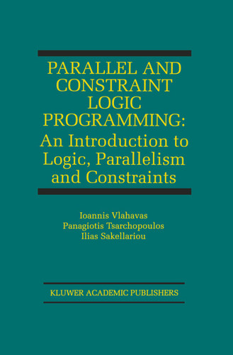 Parallel and Constraint Logic Programming: An Introduction to Logic, Parallelism and Constraints (The Springer International Series in Engineering and Computer Science #875) book cover by Ioannis Vlahavas, Panagiotis Tsarchopoulos, Ilias Sakellariou