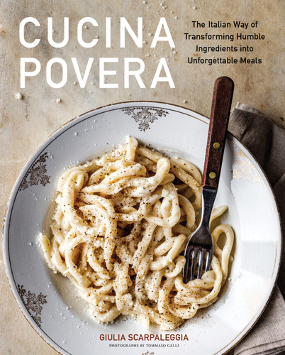 Cucina Povera: The Italian Way of Transforming Humble Ingredients into Unforgettable Meals book cover by Giulia Scarpaleggia