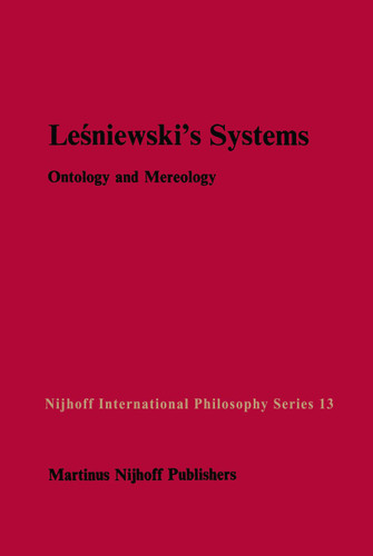 Leśniewski’s Systems: Ontology and Mereology (Nijhoff International Philosophy Series #13) book cover by 
