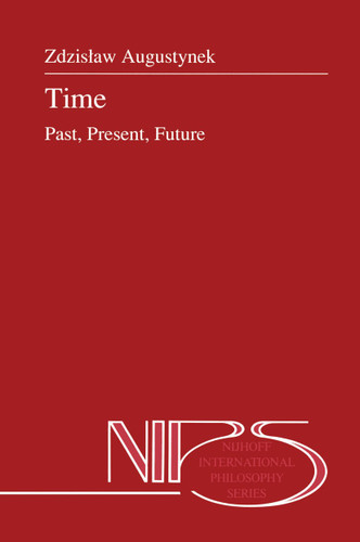 Time: Past, Present, Future (Nijhoff International Philosophy Series #30) book cover by Zdzistaw Augustynek