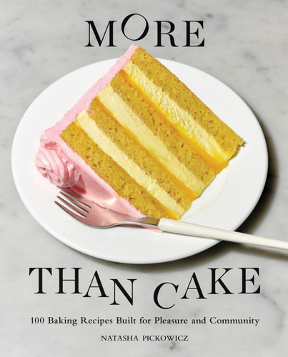 More Than Cake: 100 Baking Recipes Built for Pleasure and Community book cover by Natasha Pickowicz