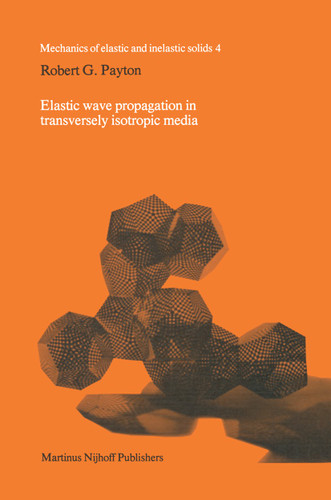 Elastic wave propagation in transversely isotropic media (Mechanics of Elastic and Inelastic Solids #4) book cover by R.C. Payton