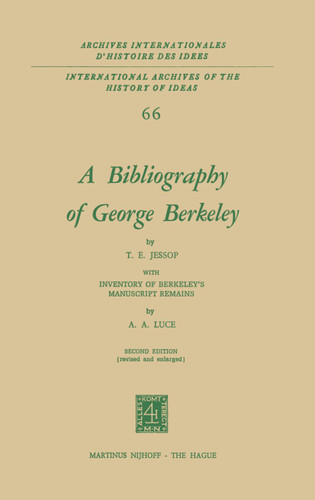 A Bibliography of George Berkeley: With Inventory of Berkeley’s Manuscript Remains (International Archives of the History of Ideas Archives internationales d'histoire des idées #66) book cover by T.E. Jessop