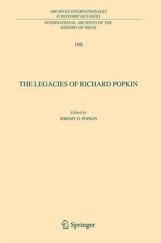 The Legacies of Richard Popkin (International Archives of the History of Ideas Archives internationales d'histoire des idées #198) book cover by 