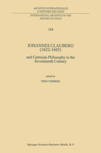 Johannes Clauberg (1622–1665): and Cartesian Philosophy in the Seventeenth Century (International Archives of the History of Ideas Archives internationales d'histoire des idées #164) book cover by 