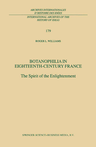 Botanophilia in Eighteenth-Century France: The Spirit of the Enlightenment (International Archives of the History of Ideas Archives internationales d'histoire des idées #179) book cover by R.L. Williams