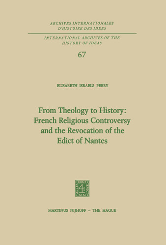 From Theology to History: French Religious Controversy and the Revocation of the Edict of Nantes: French Religious Controversy and the Revocation of the Edict of Nantes book cover by Elisabeth Israels Perry