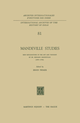 Mandeville Studies: New Explorations in the Art and Thought of Dr. Bernard Mandeville (1670–1733) (International Archives of the History of Ideas Archives internationales d'histoire des idées #81) book cover by 
