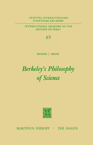 Berkeley’s Philosophy of Science (International Archives of the History of Ideas Archives internationales d'histoire des idées #65) book cover by Richard J. Brook