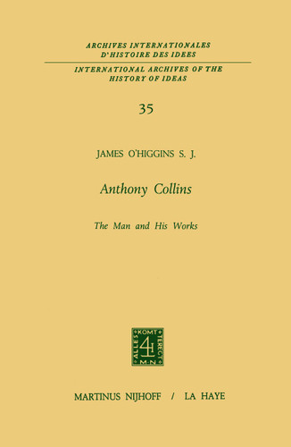 Anthony Collins The Man and His Works (International Archives of the History of Ideas Archives internationales d'histoire des idées #35) book cover by James O'Higgins