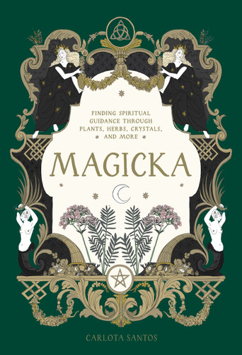 Magicka: Finding Spiritual Guidance Through Plants, Herbs, Crystals, and More book cover by Carlota Santos