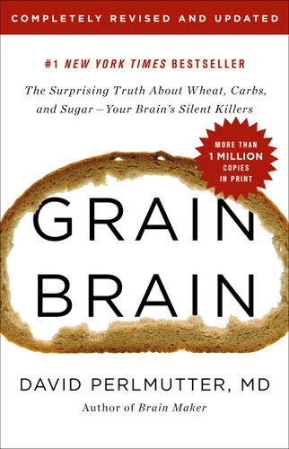 Grain Brain: The Surprising Truth about Wheat, Carbs,  and Sugar--Your Brain's Silent Killers book cover by David Perlmutter