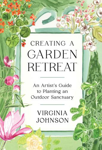Creating a Garden Retreat: An Artist’s Guide to Planting an Outdoor Sanctuary book cover by Virginia Johnson