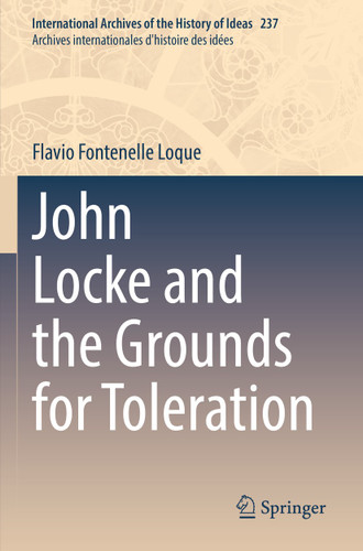 John Locke and the Grounds for Toleration (International Archives of the History of Ideas Archives internationales d'histoire des idées #237) book cover by Flavio Fontenelle Loque