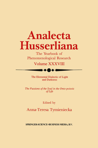 The Elemental Dialectic of Light and Darkness: The Passions of the Soul in the Onto-Poiesis of Life (Analecta Husserliana #38) book cover by 