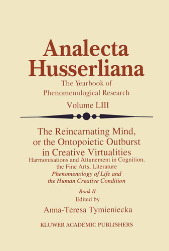 The Reincarnating Mind, or the Ontopoietic Outburst in Creative Virtualities: Harmonisations and Attunement in Cognition, the Fine Arts, Literature Phenomenology of Life and the Human Creative Condition (Book II) book cover by 
