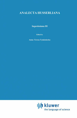 Ingardeniana III: Roman Ingarden’s Aesthetics in a New Key and the Independent Approaches of Others: The Performing Arts, the Fine Arts, and Literature (Analecta Husserliana #33) book cover by 