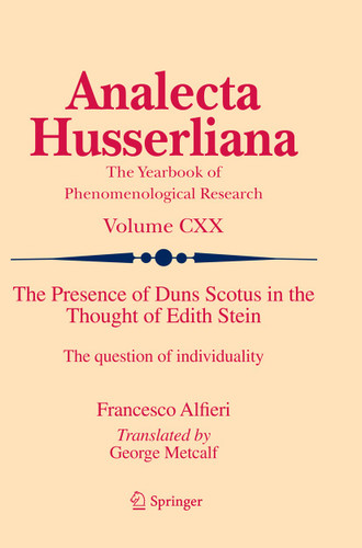 The Presence of Duns Scotus in the Thought of Edith Stein: The question of individuality (Analecta Husserliana #120) book cover by Francesco Alfieri
