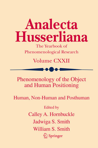 Phenomenology of the Object and Human Positioning: Human, Non-Human and Posthuman (Analecta Husserliana #122) book cover by 