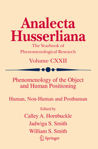 Phenomenology of the Object and Human Positioning: Human, Non-Human and Posthuman (Analecta Husserliana #122) book cover by 