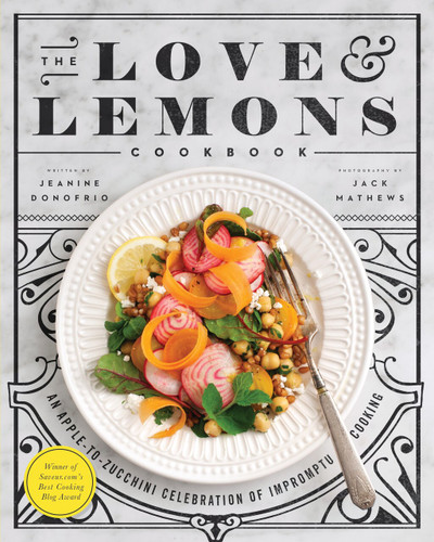 The Love and Lemons Cookbook: An Apple-to-Zucchini Celebration of Impromptu Cooking book cover by Jeanine Donofrio