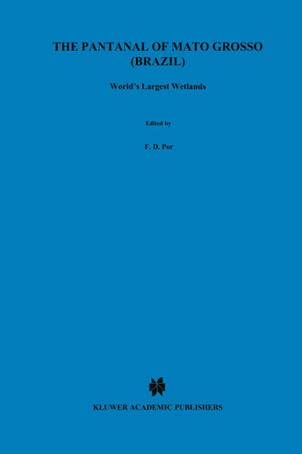 The Pantanal of Mato Grosso (Brazil): World’s Largest Wetlands (Monographiae Biologicae #73) book cover by F.D. Por