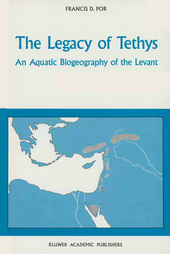 The Legacy of Tethys: An Aquatic Biogeography of the Levant (Monographiae Biologicae #63) book cover by F.D. Por