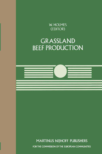 Grassland Beef Production: A Seminar in the CEC Programme of Coordination of Research on Beef Production, held at the Centre for European Agricultural Studies, Wye College (University of London), Ashford, Kent, UK, July 25–27, 1983 book cover by 