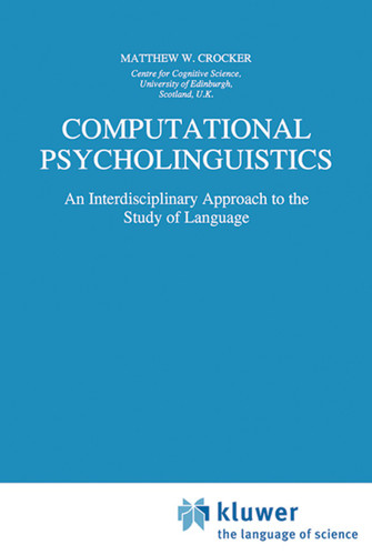 Computational Psycholinguistics: An Interdisciplinary Approach to the Study of Language (Studies in Theoretical Psycholinguistics #20) book cover by Matthew W. Crocker