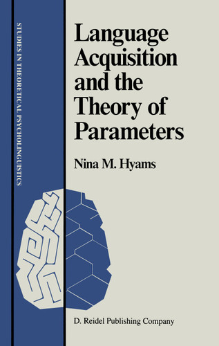 Language Acquisition and the Theory of Parameters (Studies in Theoretical Psycholinguistics #3) book cover by Nina Hyams